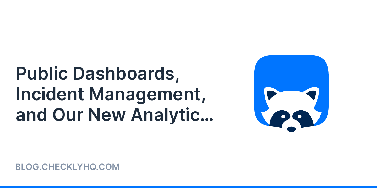 Public Dashboards, Incident Management, and Our New Analytics API